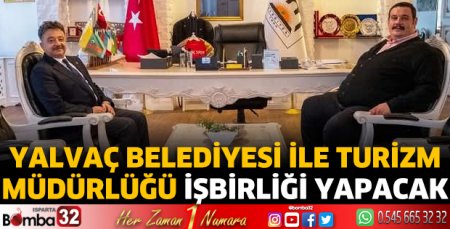 Yalvaç Belediyesi ile Turizm Müdürlüğü işbirliği yapacak
