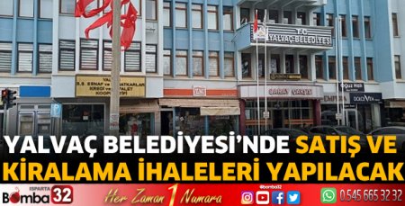 Yalvaç Belediyesi’nde satış ve kiralama ihaleleri yapılacak