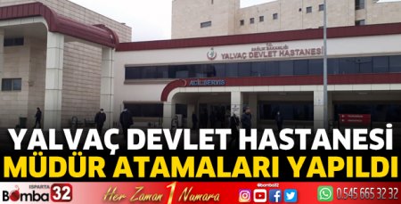 Yalvaç Devlet Hastanesi müdür atamaları yapıldı