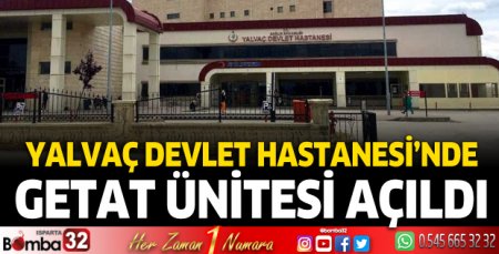 Yalvaç Devlet Hastanesi’nde GETAT ünitesi açıldı