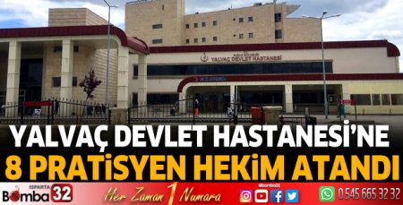 Yalvaç Devlet Hastanesi’ne 8 pratisyen hekim atandı
