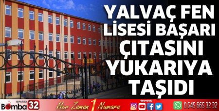 Yalvaç Fen Lisesi başarı çıtasını yukarıya taşıdı