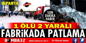 YALVAÇ İPLİK FABRİKASINDA PATLAMA!