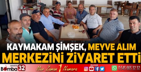 Yalvaç Kaymakamı Şimşek, meyve alım merkezini ziyaret etti