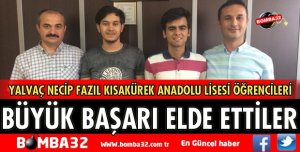 YALVAÇ NECİP FAZIL KISAKÜREK ANADOLU LİSESİNİN BÜYÜK BAŞARISI