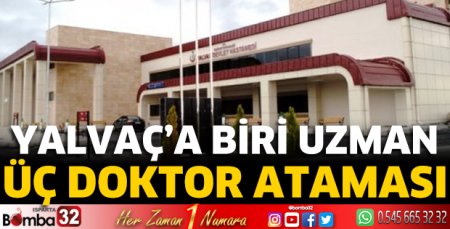 Yalvaç’a biri uzman üç doktor ataması