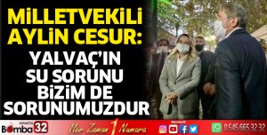 Yalvaç’ın su sorunu bizim de sorunumuzdur