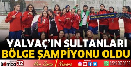 Yalvaç’ın sultanları Bölge şampiyonu oldu