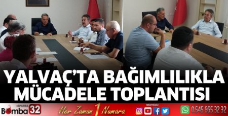 Yalvaç’ta bağımlılıkla mücadele toplantısı 