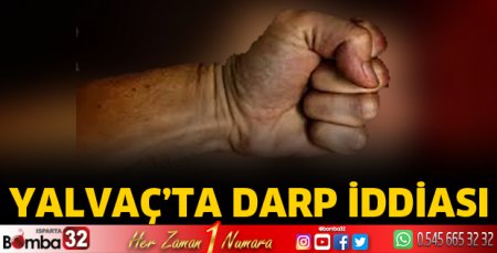 Yalvaç’ta darp iddiası