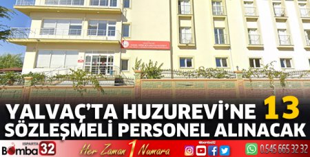 Yalvaç’ta Huzurevi’ne 13 sözleşmeli personel alınacak