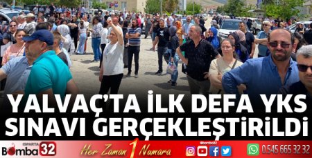 Yalvaç’ta ilk defa YKS sınavı gerçekleştirildi