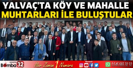Yalvaç’ta köy ve mahalle muhtarları ile buluştu