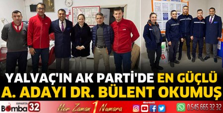 Yalvaç'ın AK Parti'de en güçlü A. Adayı Dr. Bülent Okumuş