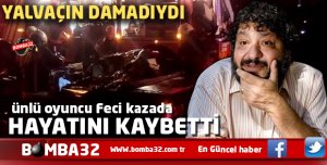Yalvaç'ın Damadı Ünlü Oyuncu Hayatını Kaybetti