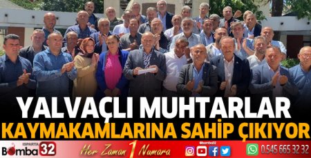 Yalvaçlı muhtarlar kaymakamlarına sahip çıkıyor