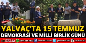 YALVAÇ'TA 15 TEMMUZ DEMOKRASİ VE MİLLİ BİRLİK GÜNÜ