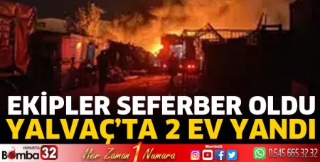 Yalvaç'ta 2 ev yandı
