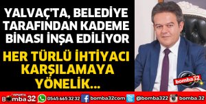 YALVAÇ'TA BELEDİYE TARAFINDAN KADEME BİNASI İNŞA EDİLİYOR