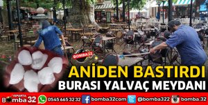 YALVAÇ'TA DOLU ANİDEN BASTIRDI