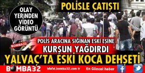 YALVAÇ'TA ESKİ KOCA DEHŞETİ