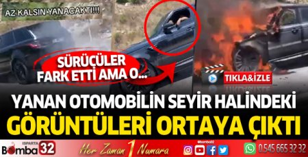 Yanan otomobilin seyir halindeki görüntüleri ortaya çıktı