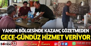 Yangın bölgesinde kazanç gözetmeden, gece gündüz hizmet veriyor