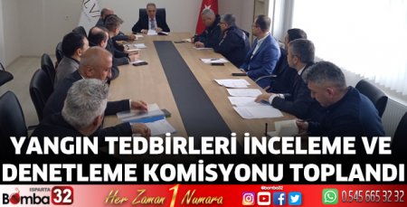 Yangın Tedbirleri İnceleme ve Denetleme Komisyonu toplandı