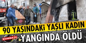 YAŞLI KADIN YANGINDA ÖLDÜ