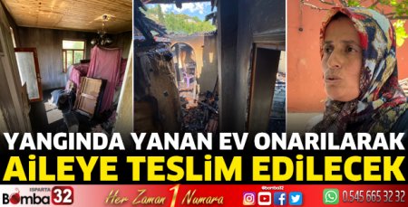 Yangında yanan ev onarılarak aileye teslim edilecek