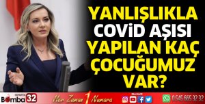 Yanlışlıkla covid aşısı yapılan kaç çocuğumuz var?