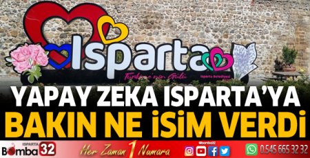 Yapay zeka Isparta'ya bakın ne isim verdi