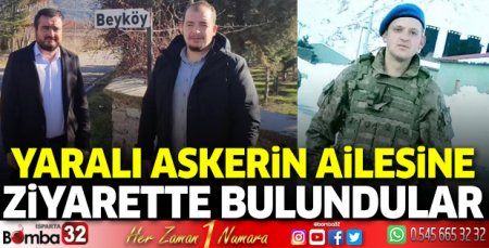 Yaralı askerimize geçmiş olsun ziyaretinde bulundular