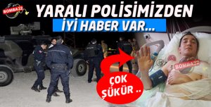 YARALI POLİSİMİZDEN İYİ HABER VAR