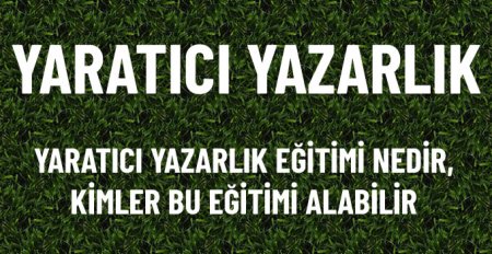 Yaratıcı Yazarlık Nedir