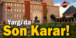 Yargı'da Son Karar!