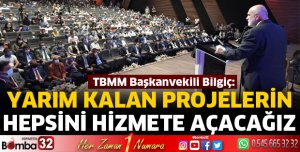 Yarım kalan projelerinin hepsini hizmete açacağız