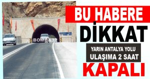 YARIN ANTALA YOLU  ULAŞIMA KAPALI  