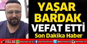 YAŞAR BARDAK VEFAT ETTİ