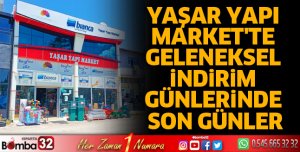 YAŞAR YAPI MARKET'TE GELENEKSEL İNDİRİM GÜNLERİNDE SON GÜNLER
