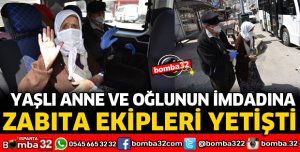 YAŞLI ANNE VE OĞLUNUN İMDADINA ZABITALAR YETİŞTİ