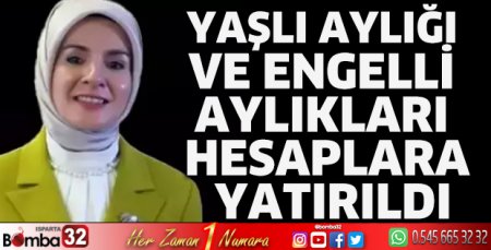 Yaşlı aylığı ve engelli aylıkları hesaplara yatırıldı