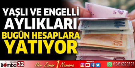 Yaşlı ve engelli aylıkları bugün hesaplara yatıyor