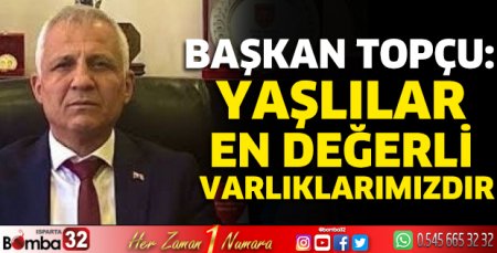 Yaşlılar en değerli varlıklarımızdır