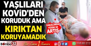 Yaşlıları Kovid'den koruduk ama kırıktan koruyamadık
