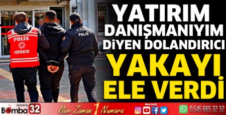 Yatırım danışmanıyım diyen dolandırıcı yakayı ele verdi 