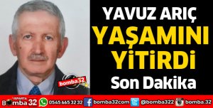 YAVUZ ARIÇ YAŞAMINI YİTİRDİ
