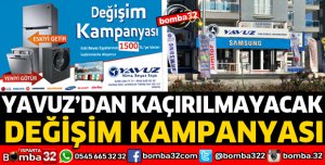 YAVUZ’DAN KAÇIRILMAYACAK DEĞİŞİM KAMPANYASI