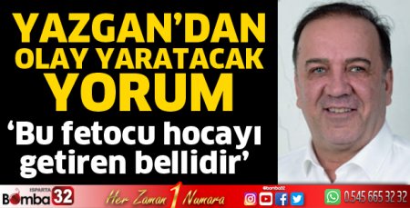 Yazgan’dan olay yaratacak yorum