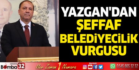 Yazgan'dan şeffaf belediyecilik vurgusu